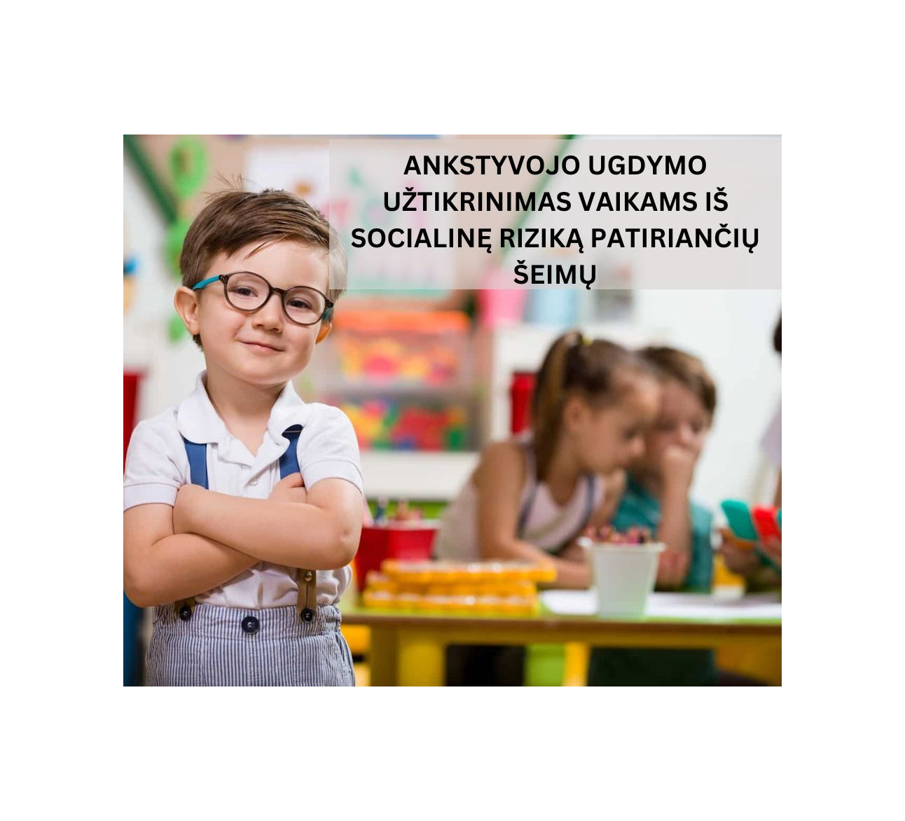 Ankstyvojo ugdymo užtikrinimas vaikams iš socialinę riziką patiriančių šeimų