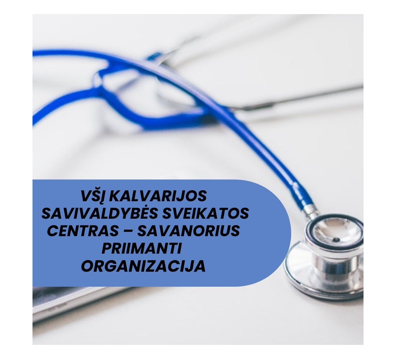 VšĮ Kalvarijos savivaldybės sveikatos centras – savanorius priimanti organizacija
