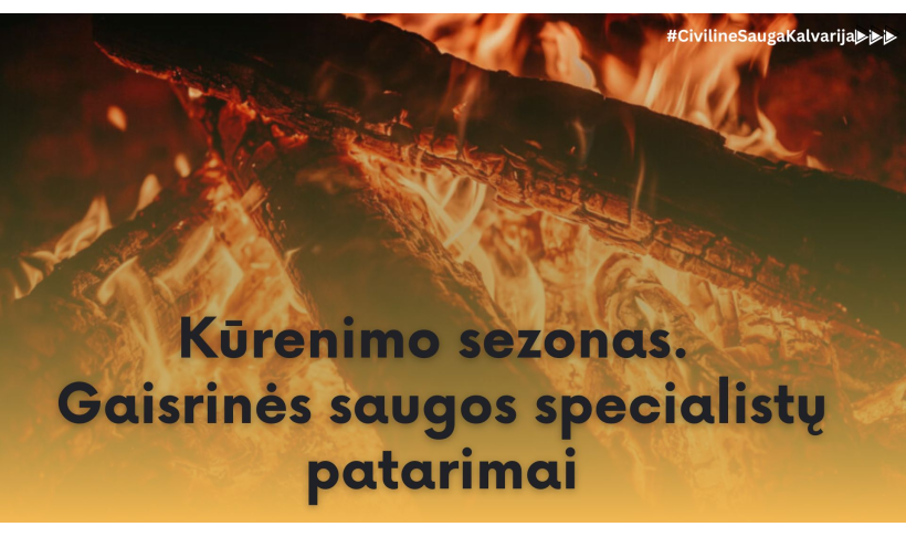 Kūrenimo sezonas. Gaisrinės saugos specialistų patarimai