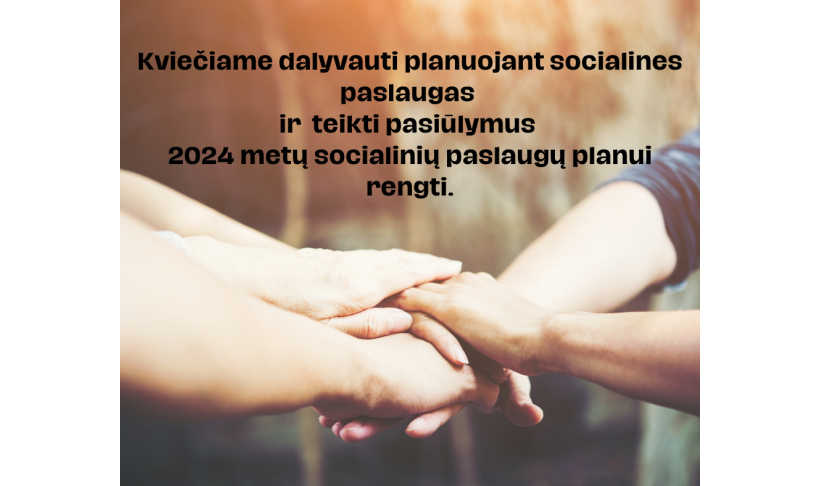KALVARIJOS SAVIVALDYBĖJE RENGIAMAS 2024 METŲ SOCIALINIŲ PASLAUGŲ PLANAS