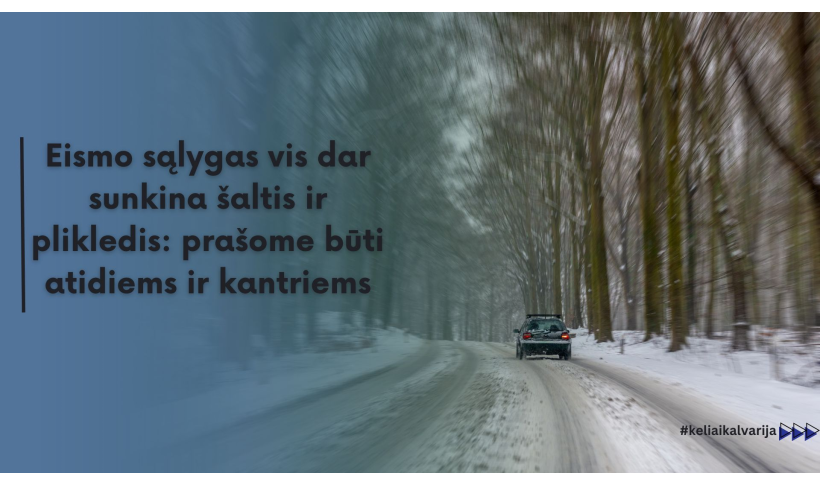 Eismo sąlygas vis dar sunkina šaltis ir plikledis: prašome būti atidiems ir kantriems