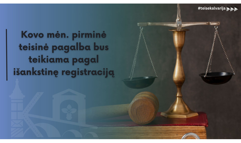 Kovo mėn. pirminė teisinė pagalba bus teikiama pagal išankstinę registraciją