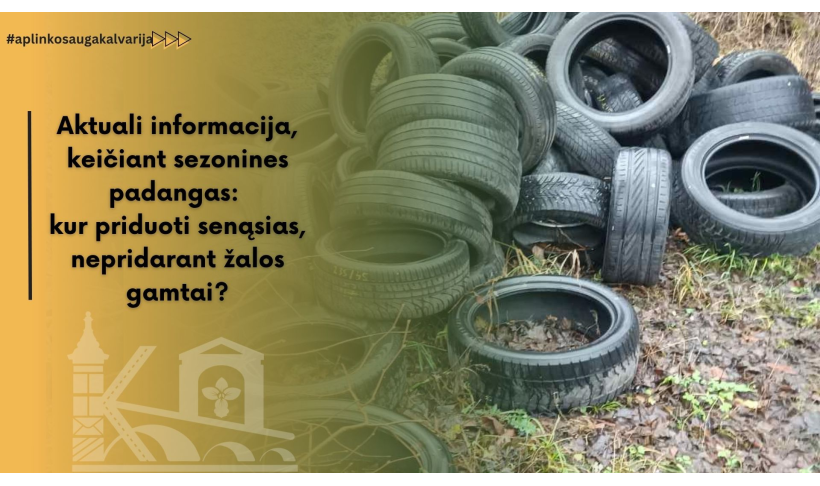 Aktuali informacija, keičiant sezonines padangas:  kur priduoti senąsias, nepridarant žalos gamtai?