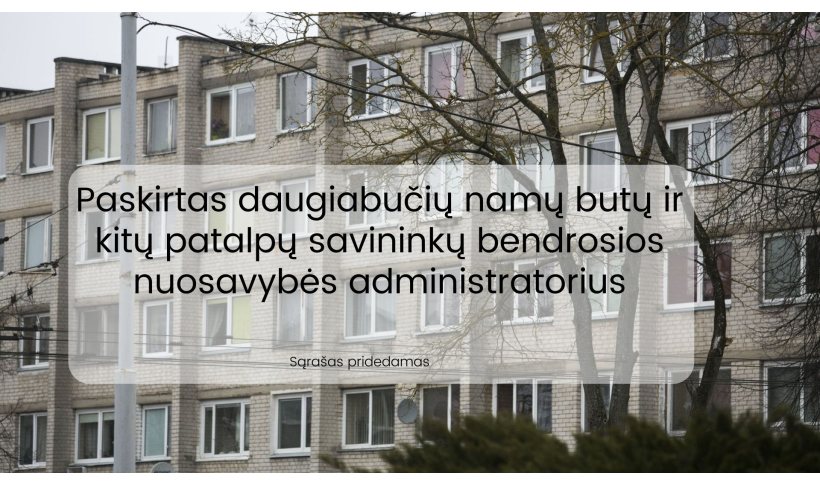 Dėl butų ir kitų patalpų savininkų bendrosios nuosavybės administratoriaus skyrimo